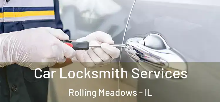Car Locksmith Services Rolling Meadows - IL