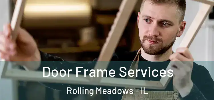 Door Frame Services Rolling Meadows - IL